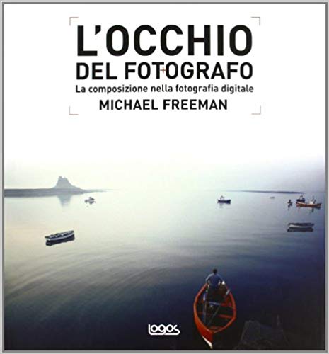 L'Occhio del Fotografo di Michael Freeman.